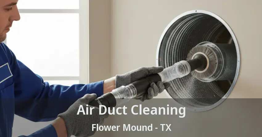 Air Duct Cleaning Flower Mound - TX Air Duct Cleaning Flower Mound - TX